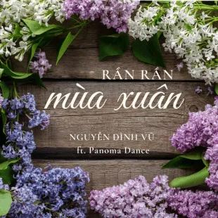 Lời bài hát Rần rần mùa xuân - Nguyễn Đình Vũ ft. Panoma Dance | Rần rần mùa xuân Lyrics