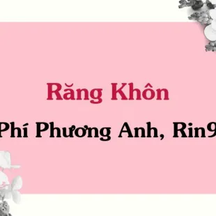 Lời bài hát Răng Khôn - Phí Phương Anh, Rin9 | Răng Khôn Lyrics