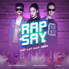 Lời bài hát Rap Say (OST Lật Mặt: 48H) – Lý Hải, Mạc Văn Khoa, Cao Phương Thúy