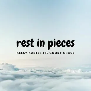 Lời bài hát Rest in pieces - Kelsy Karter Ft. Goody Grace | Rest in pieces Lyrics