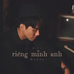 Lời bài hát Riêng Mình Anh – Reddy