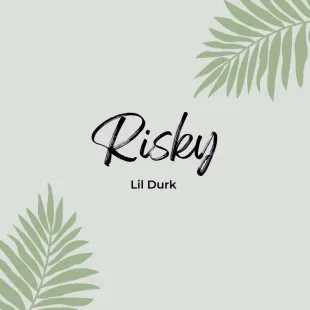 Lời bài hát Risky - Lil Durk | Risky Lyrics