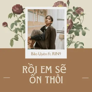 Lời bài hát Rồi em sẽ ổn thôi - Bảo Uyên ft. RIN9 | Rồi em sẽ ổn thôi Lyrics