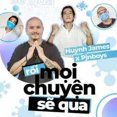 Lời bài hát Rồi Mọi Chuyện Sẽ Qua – Huỳnh James, Pjnboys