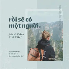 Lời bài hát Rồi Sẽ Có Một Người (Acoustic) – Khởi My, Jarvis Huỳnh