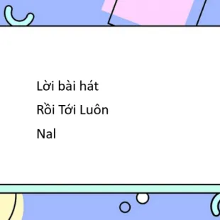 Lời bài hát Rồi Tới Luôn - Nal | Rồi Tới Luôn Lyrics