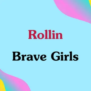 Lời bài hát Rollin - Brave Girls | Rollin Lyrics