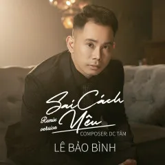 Lời bài hát Sai Cách Yêu (Remix) – Lê Bảo Bình