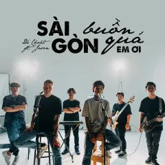 Lời bài hát Sài Gòn Buồn Quá Em Ơi (Jazzhop) – Dế Choắt, Jason