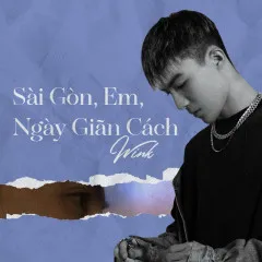 Lời bài hát Sài Gòn, Em, Ngày Giãn Cách – WinK