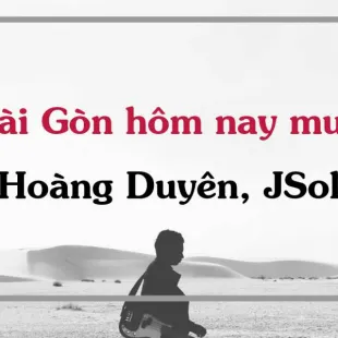 Lời bài hát Sài Gòn hôm nay mưa - Hoàng Duyên, JSol | Sài Gòn hôm nay mưa Lyrics