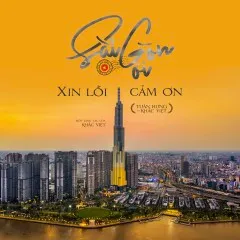 Lời bài hát Sài Gòn Ơi Xin Lỗi Cảm Ơn – Khắc Việt, Tuấn Hưng