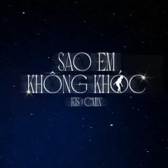 Lời bài hát Sao Em Không Khóc – kis, CM1X