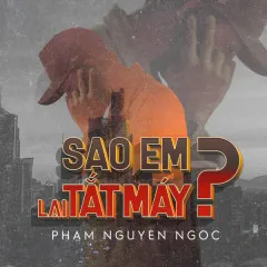 Lời bài hát Sao Em Lại Tắt Máy? – Phạm Nguyên Ngọc, Vanh, B.