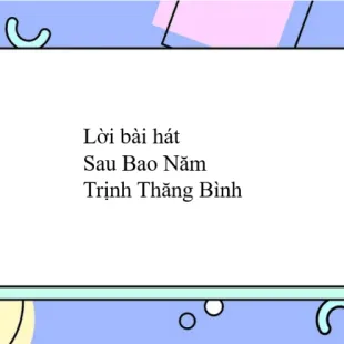 Lời bài hát Sau Bao Năm - Trịnh Thăng Bình | Sau Bao Năm Lyrics