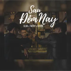 Lời bài hát Sau Đêm Nay – Sean, Tweny, Sshine