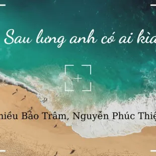 Lời bài hát Sau lưng anh có ai kìa - Thiều Bảo Trâm, Nguyễn phúc Thiện | Sau lưng anh có ai kìa Lyrics