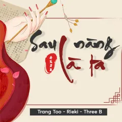 Lời bài hát Sau Nàng Là Ta – Rieki, Three B, Trang Too