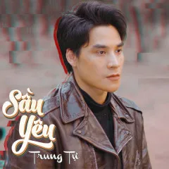 Lời bài hát Sầu Yêu – Trung Tự