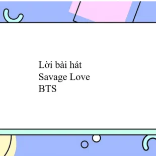 Lời bài hát Savage Love - BTS | Savage Love Lyrics