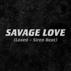 Lời bài hát Savage Love (Laxed – Siren Beat) – Jawsh 685, Jason Derulo