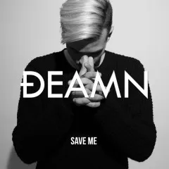 Lời bài hát Save Me – DEAMN