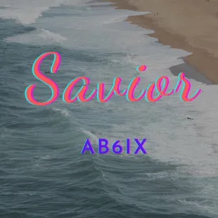 Lời bài hát Savior - AB6IX | Savior Lyrics