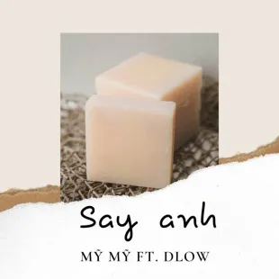 Lời bài hát Say anh - Mỹ Mỹ ft. Dlow | Say anh Lyrics