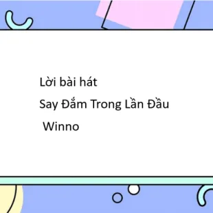 Lời bài hát Say Đắm Trong Lần Đầu - Winno | Say Đắm Trong Lần Đầu Lyrics