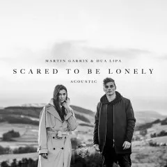 Lời bài hát Scared to Be Lonely (Acoustic Version) – Martin Garrix, Dua Lipa