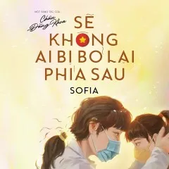 Lời bài hát Sẽ Không Ai Bị Bỏ Lại Phía Sau – Sofia, Châu Đăng Khoa