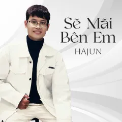 Lời bài hát Sẽ Mãi Bên Em – HAJUN