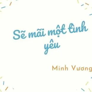 Lời bài hát Sẽ mãi một tình yêu - Minh Vương | Sẽ mãi một tình yêu Lyrics