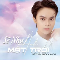 Lời bài hát Sẽ Như Ánh Mặt Trời – Hồ Tuấn Phúc