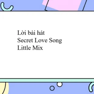 Lời bài hát Secret Love Song - Little Mix | Secret Love Song Lyrics