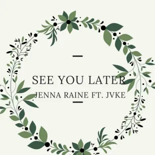 Lời bài hát See you later - Jenna Raine Ft. JVKE | See you later Lyrics