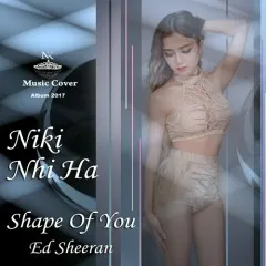 Lời bài hát Shape Of You (Cover) – Niki Nhi Ha