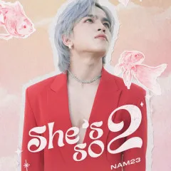 Lời bài hát She’s So 2 – NAM23