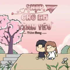 Lời bài hát Ship Cho Em Tình Yêu – Thiện Hưng