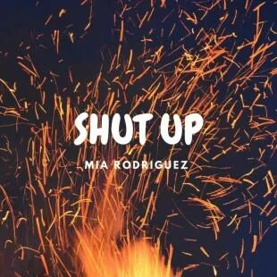 Lời bài hát Shut up - Mia Rodriguez | Shut up Lyrics