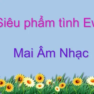 Lời bài hát Siêu phẩm tình ew - Mai âm nhạc | Siêu phẩm tình ew Lyrics