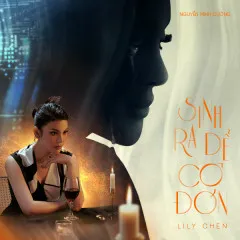 Lời bài hát Sinh Ra Để Cô Đơn – Lily Chen