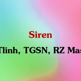 Lời bài hát Siren - tlinh, TGSN, RZ Mas | Siren Lyrics