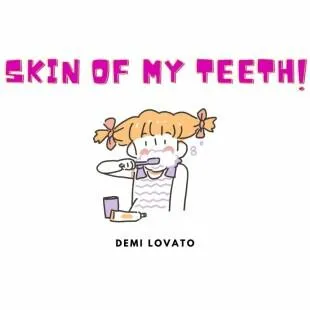 Lời bài hát Skin of my teeth - Demi Lovato | Skin of my teeth Lyrics