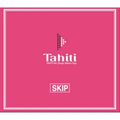 Lời bài hát Skip – TAHITI