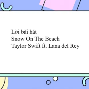 Lời bài hát Snow On The Beach - Taylor Swift ft. Lana del Rey | Snow On The Beach Lyrics