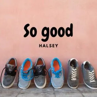 Lời bài hát So good - Halsey | So good Lyrics