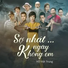 Lời bài hát Sợ Nhất… Ngày Không Em (Giải Cứu Tiểu Thư OST) – Hồ Việt Trung