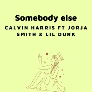 Lời bài hát Somebody else - Calvin Harris Ft Jorja Smith & Lil Durk | Somebody else Lyrics