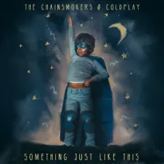 Lời bài hát Something Just Like This – The Chainsmokers, Coldplay